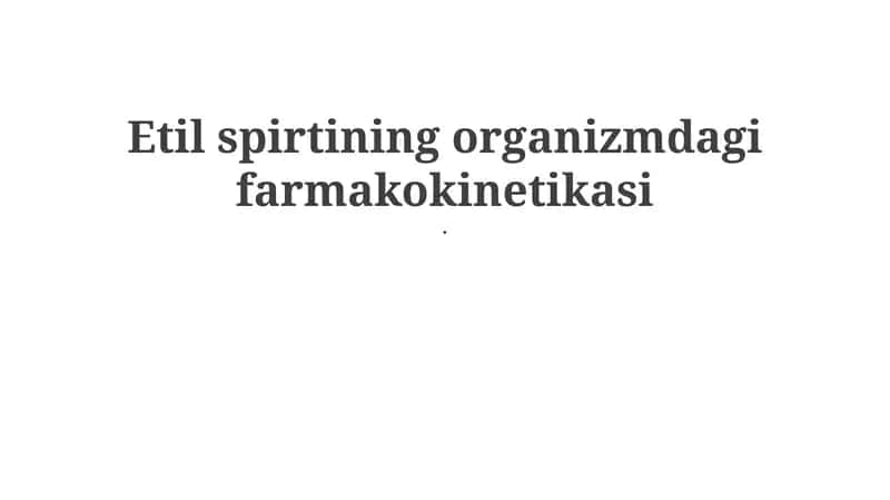Etil spirtining farmakokinetikasi 1