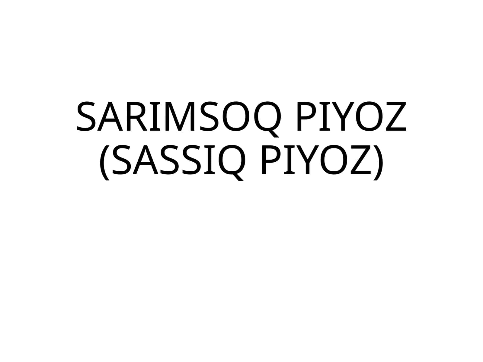 SARIMSOQ PIYOZ (SASSIQ PIYOZ) 1