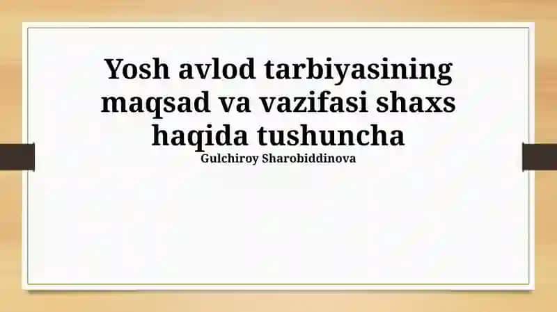 Yosh avlod tarbiyasining maqsad va vazifasi shaxs haqida tushuncha