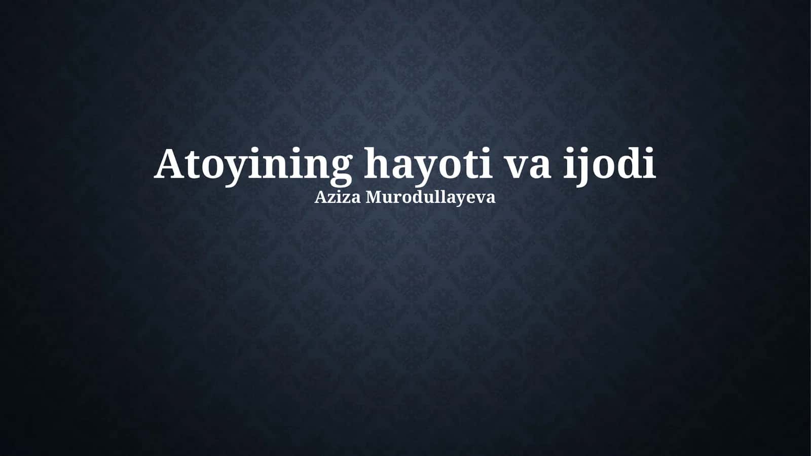 Atoyining hayoti va ijodi 1