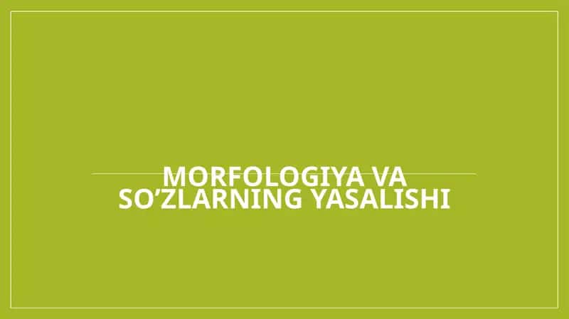 MORFOLOGIYA VA SO’ZLARNING YASALISHI 1