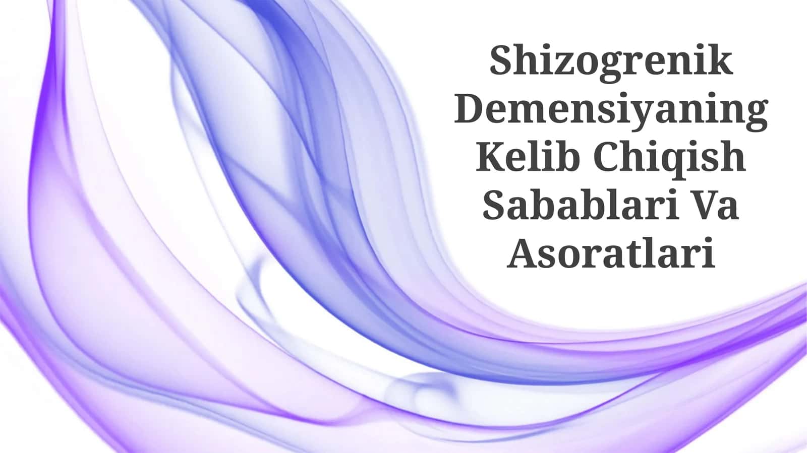 Shizogrenik Demensiyaning Kelib Chiqish Sabablari Va Asoratlari 1