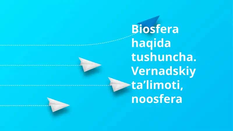 Biosfera haqida tushuncha. Vernadskiy taʼlimoti, noosfera 1