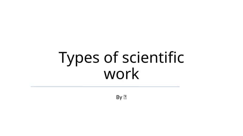 Types of scientific work 1