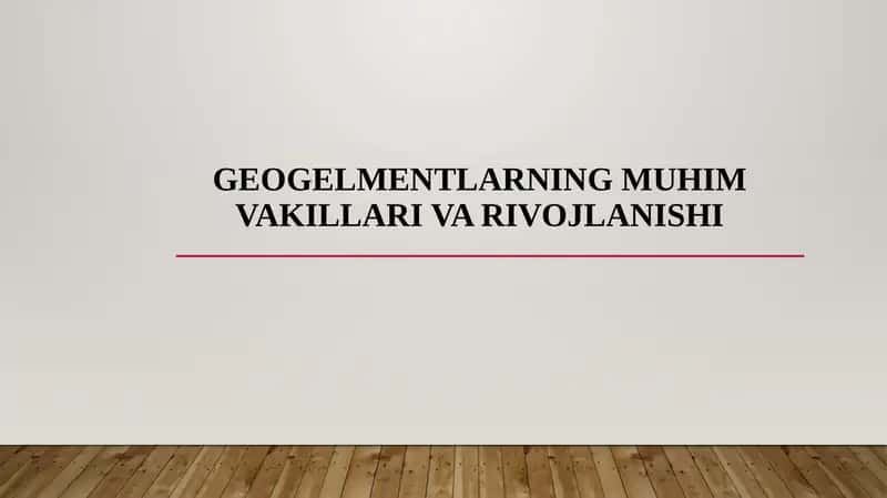 GEOGELMENTLARNING MUHIM VAKILLARI VA RIVOJLANISHI 1