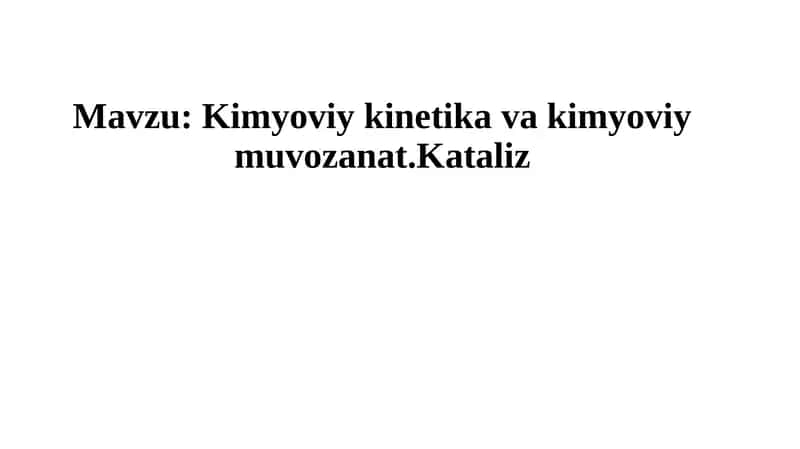 Kimyoviykinetika va kimyoviy muvozanat.Kataliz 1