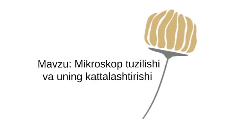 Mikroskop tuzilishi va uning kattalashtirishi 1