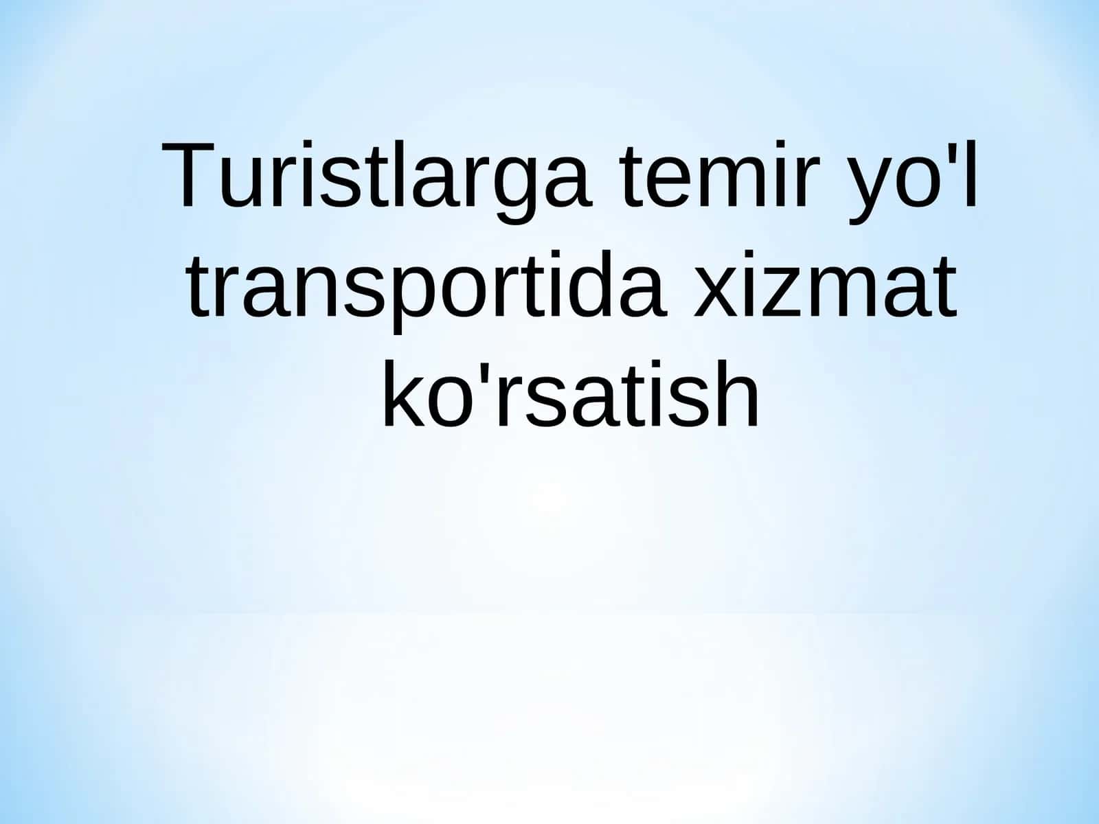 Turistlarga temir yo'l transportida xizmat ko'rsatish 1