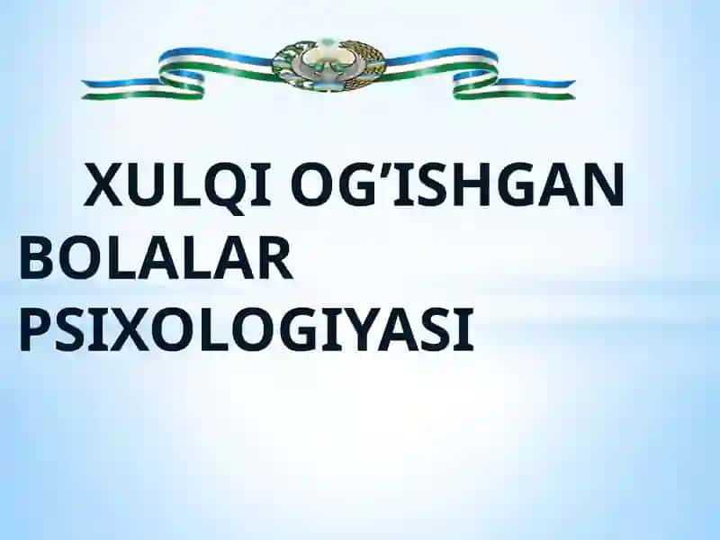 XULQI OG’ISHGAN BOLALAR PSIXOLOGIYASI