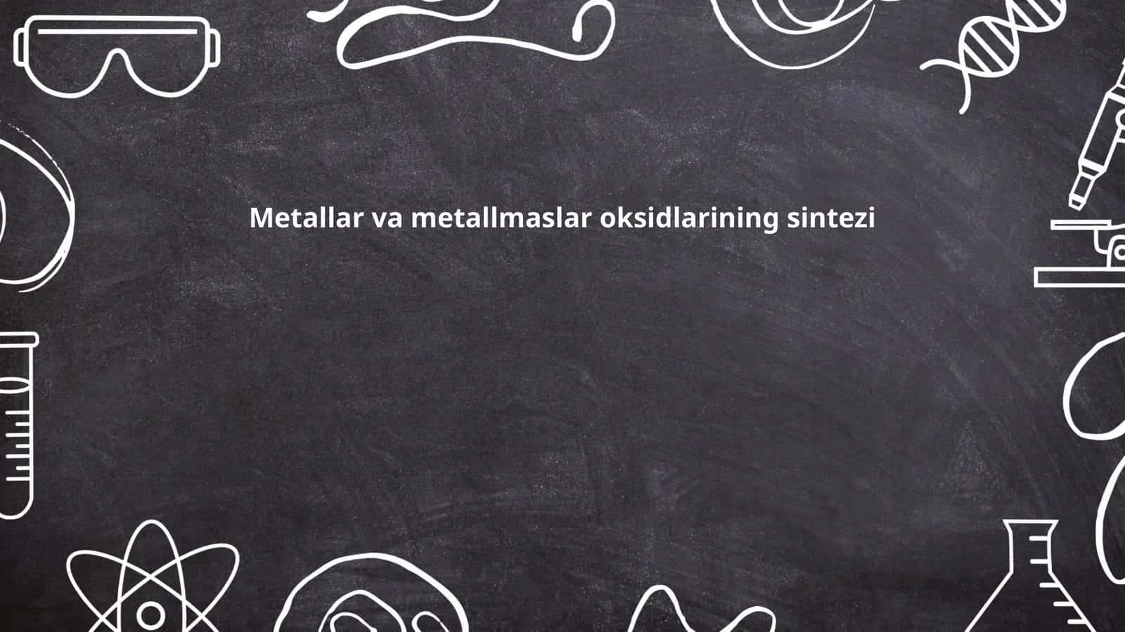 Metallar va metallmaslar oksidlarining sintezi 1