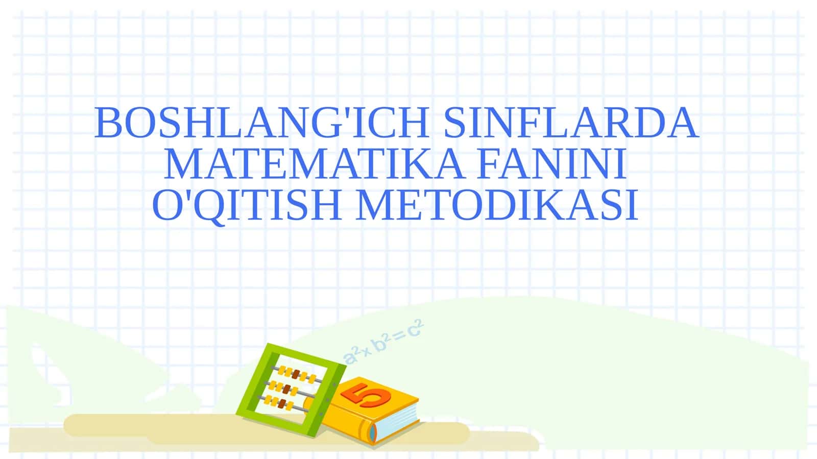 BOSHLANG'ICH SINFLARDA MATEMATIKA FANINI O'QITISH METODIKASI 1