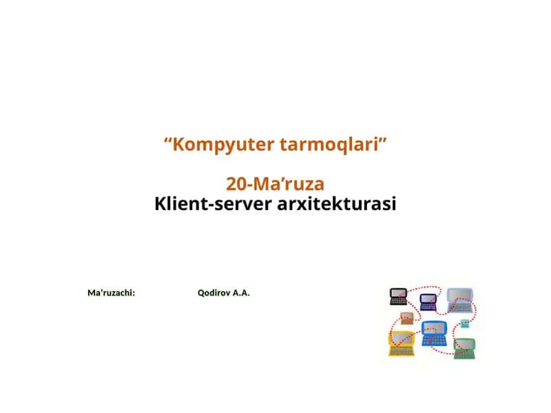 Kompyutertarmoqlari 20-Ma’ruza Klient-server arxitekturasi 1