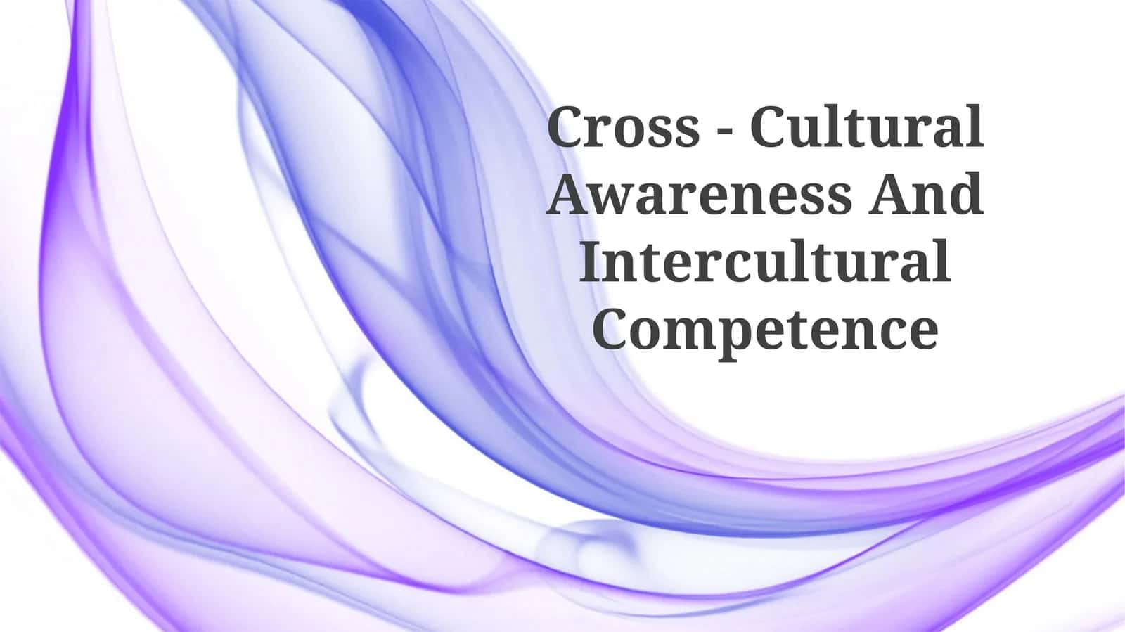 Cross - Cultural Awareness And Intercultural Competence 1