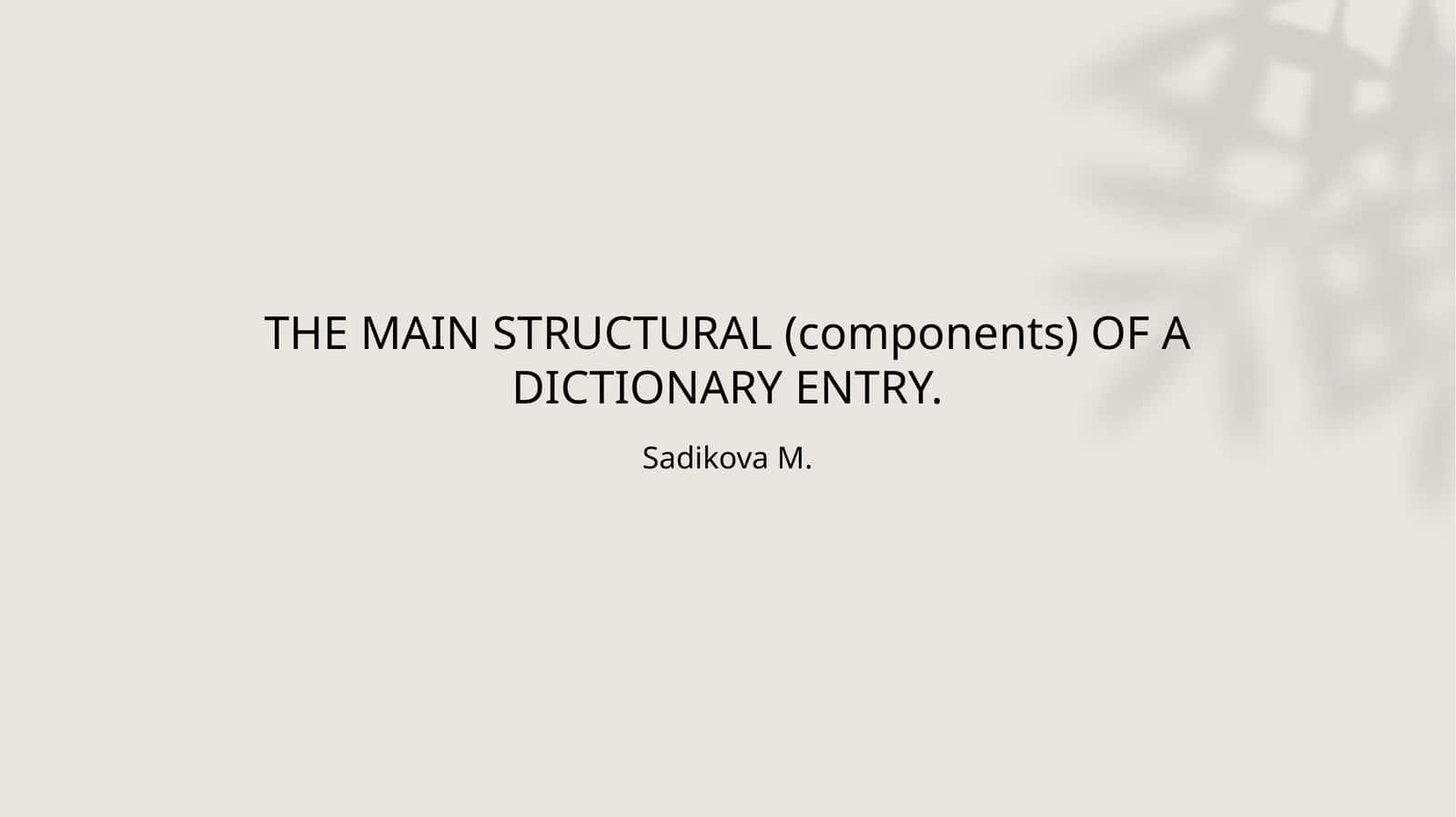 THE MAIN STRUCTURAL (components) OF A DICTIONARY ENTRY 1