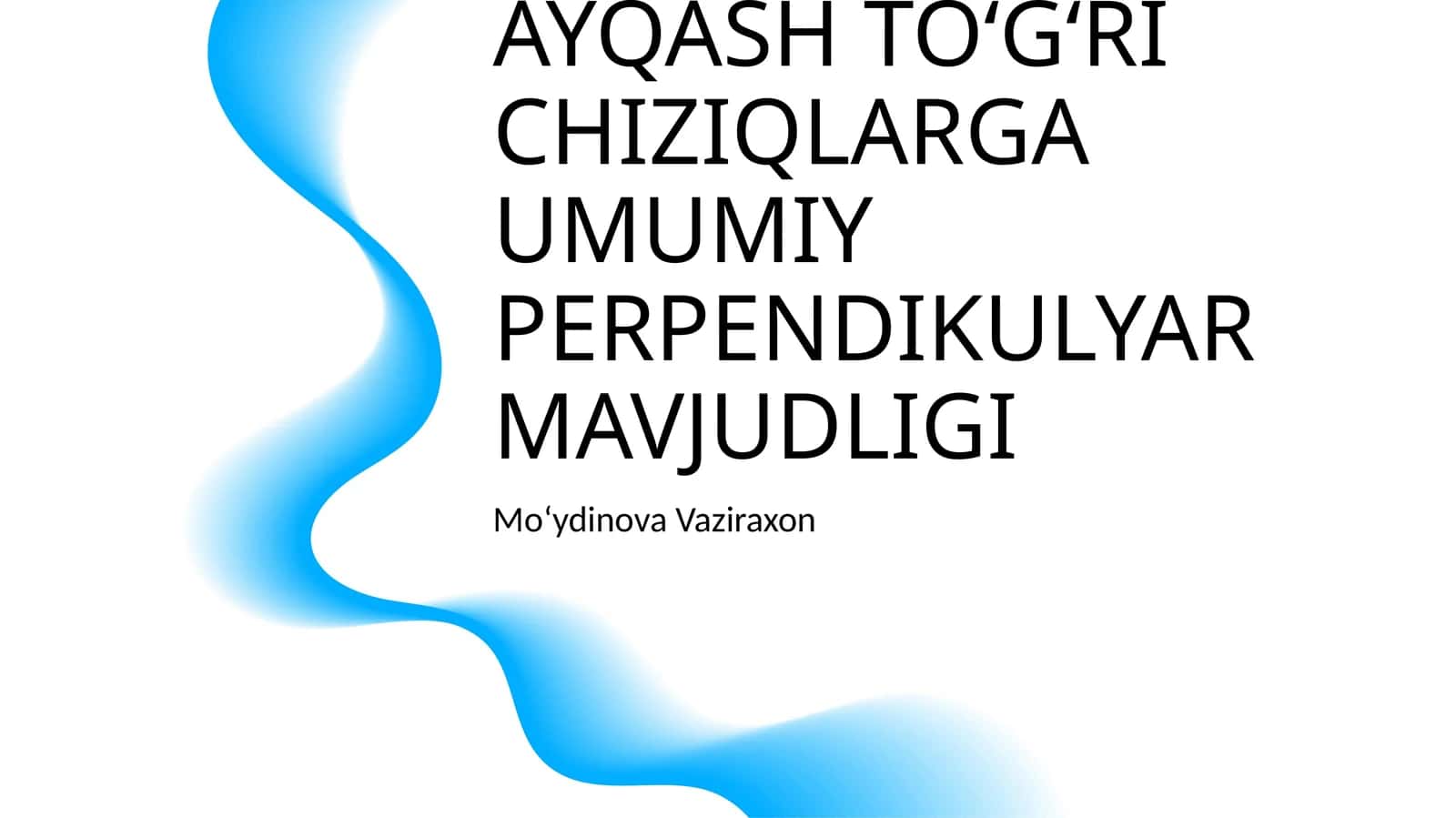 AYQASH TOʻGʻRI CHIZIQLARGA UMUMIY PERPENDIKULYAR MAVJUDLIGI 1