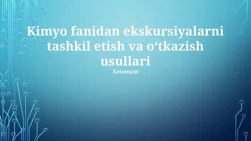 Kimyo fanidan ekskursiyalarni tashkil etish va oʻtkazish usullari 1