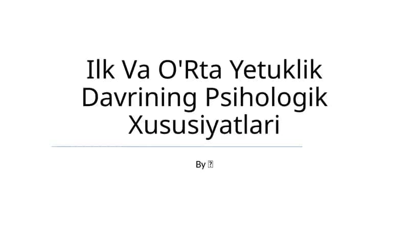 Ilk Va O'Rta Yetuklik Davrining Psihologik Xususiyatlari 1