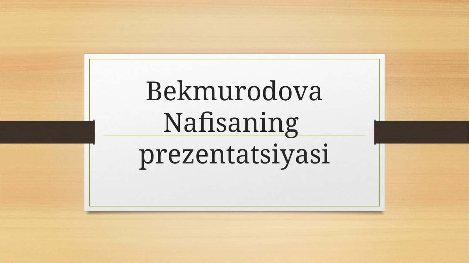 Bekmurodova Nafisaning prezentatsiyasi 1