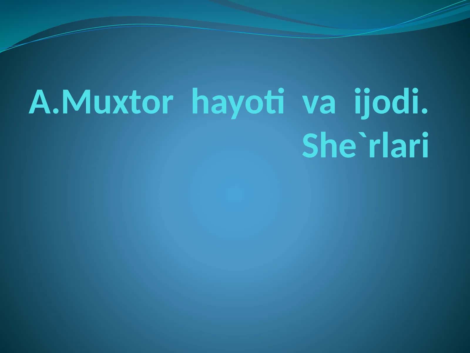 A.Muxtor hayoti va ijodi. She`rlari 1