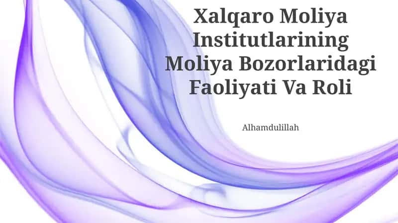 Xalqaro Moliya Institutlarining Moliya Bozorlaridagi Faoliyati Va Roli 1