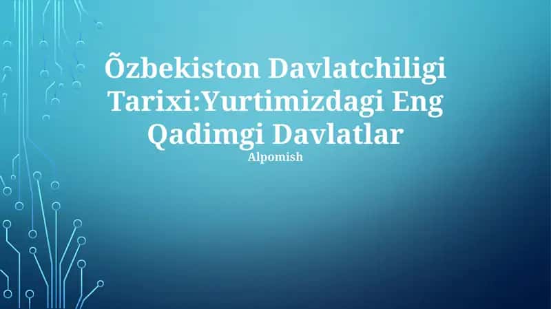 Õzbekiston Davlatchiligi Tarixi:Yurtimizdagi Eng Qadimgi Davlatlar 1
