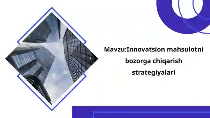 Mavzu:Innovatsion mahsulotni bozorga chiqarish  strategiyalari