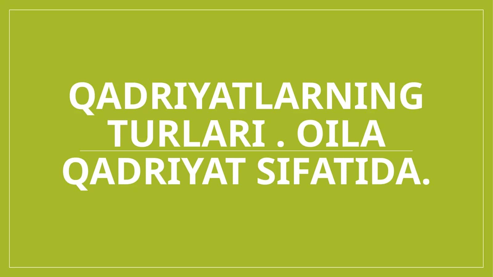 Qadriyatlarning turlari . Oila qadriyat sifatida. 1