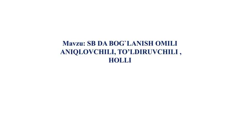 SB DA BOG`LANISH OMILI  ANIQLOVCHILI, TO’LDIRUVCHILI , HOLLI 1