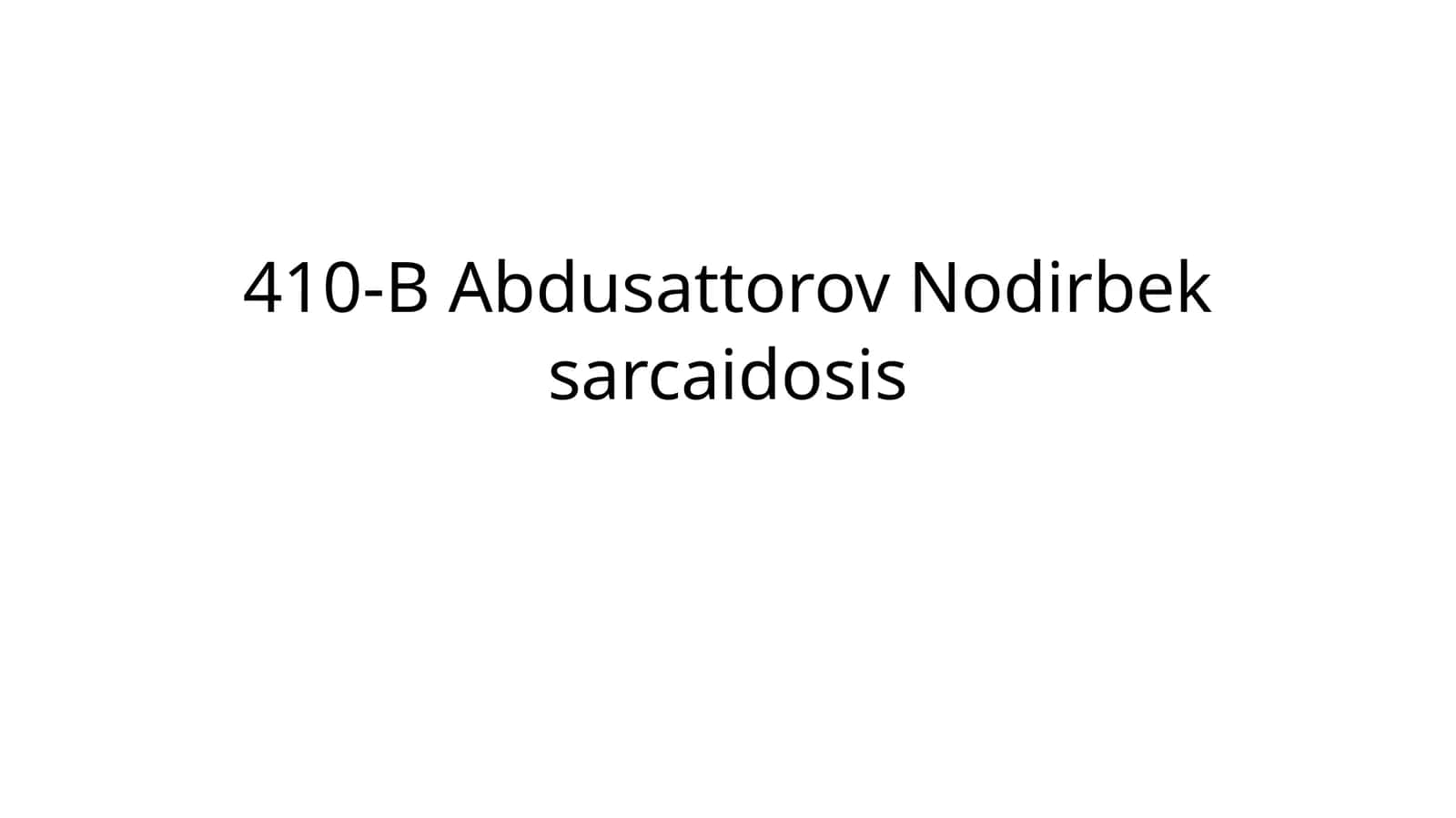 410-B Abdusattorov Nodirbeksarcaidosis 1