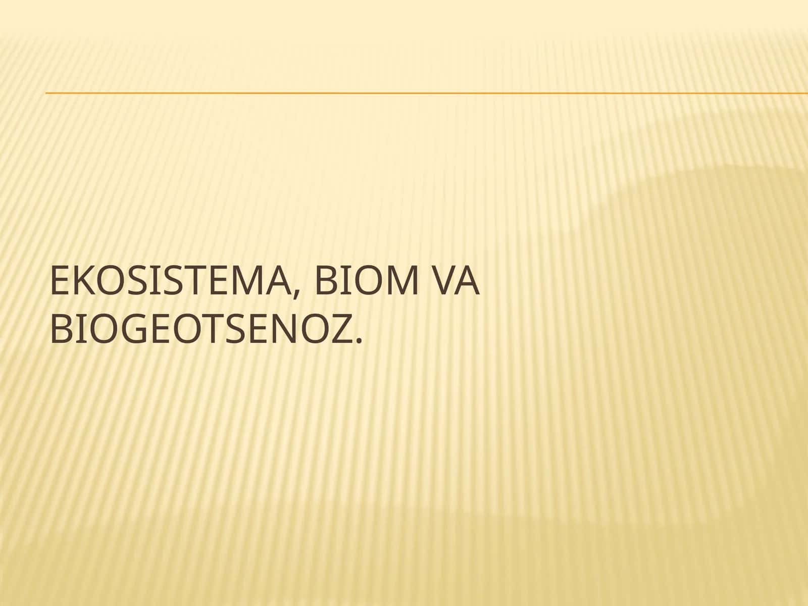 Ekosistema, biom va biogeotsenoz 1