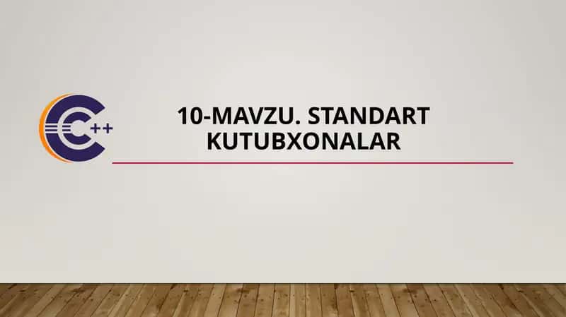 10-mavzu.Standartkutubxonalar 1