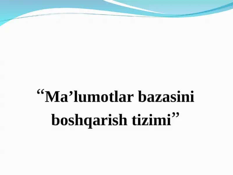 Ma’lumotlar bazasini boshqarish tizimi 1