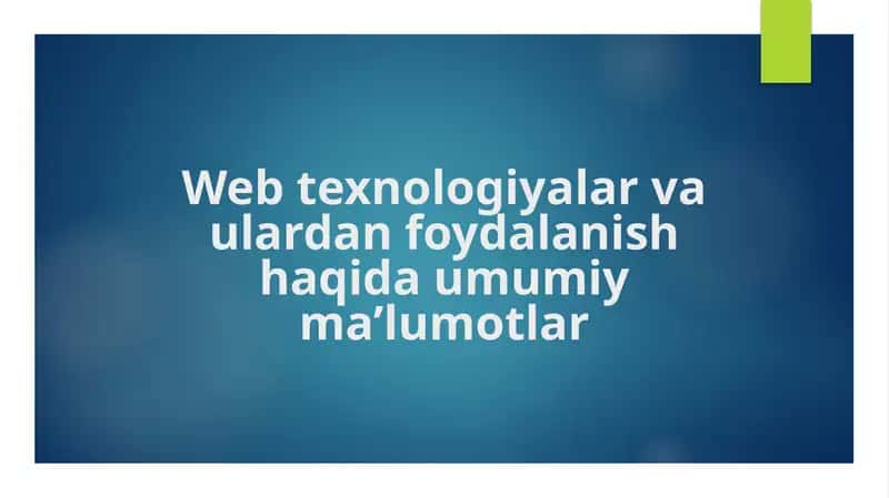 Web texnologiyalar va ulardan foydalanish haqida umumiy ma’lumotlar