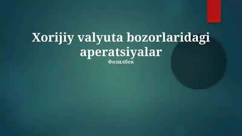 Xorijiy valyuta bozorlaridagi aperatsiyalar