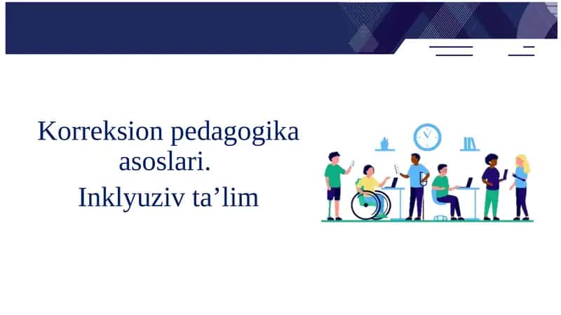 Korreksion pedagogika asoslari.  Inklyuziv ta’lim 1