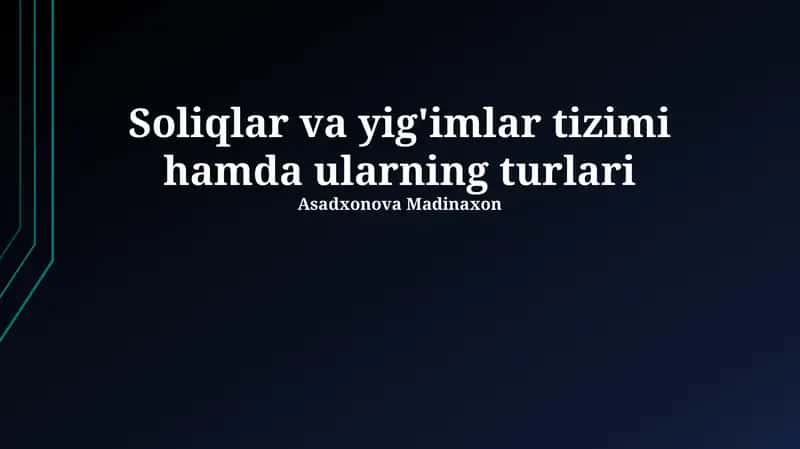 Soliqlar va yig'imlar tizimi hamda ularning turlari 1