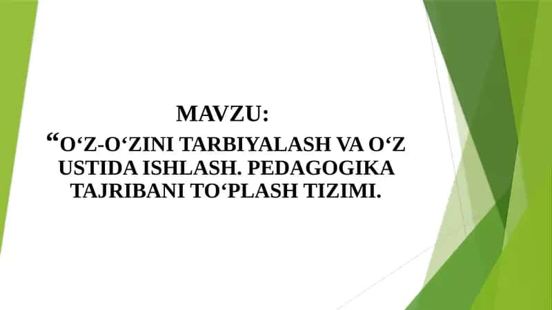 O‘Z-O‘ZINI TARBIYALASH VA O‘Z USTIDA ISHLASH. PEDAGOGIKA TAJRIBANI TO‘PLASH TIZIMI 1