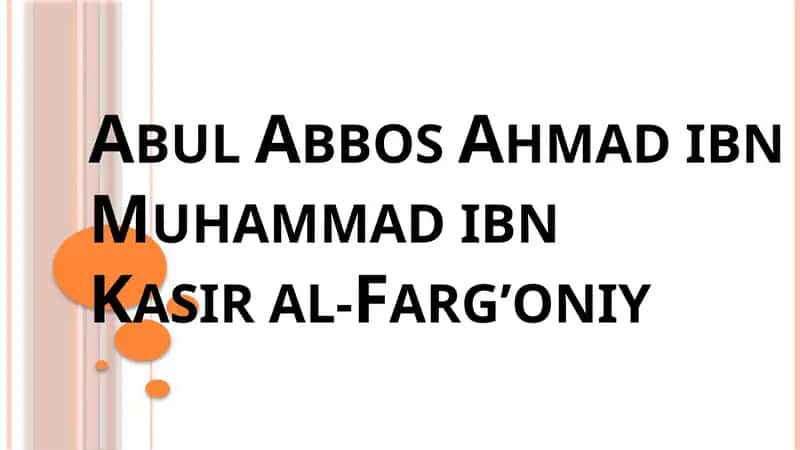 Abul Abbas Ahmad ibn Muhammad ibn Kasir al-Farg‘oniy 1