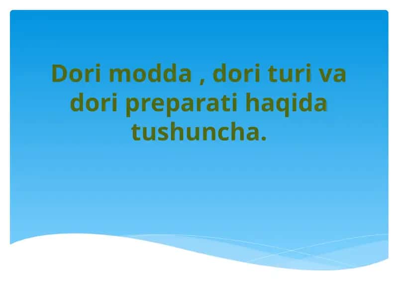 Dori modda , dori turi va dori preparati haqida tushuncha. 1