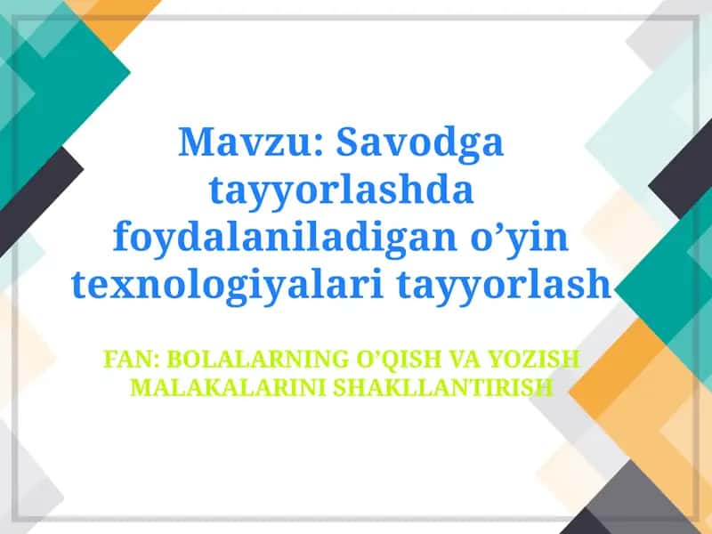 Savodga tayyorlashda foydalaniladigan o’yin texnologiyalari tayyorlash 1