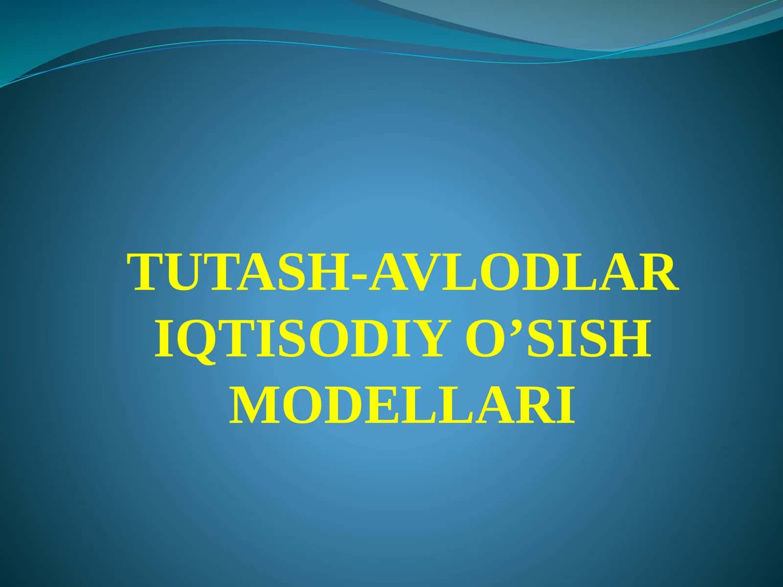 TUTASH-AVLODLAR IQTISODIY O’SISH MODELLARI 1