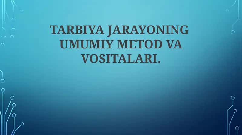 TARBIYA JARAYONING UMUMIY METOD VA VOSITALARI 1