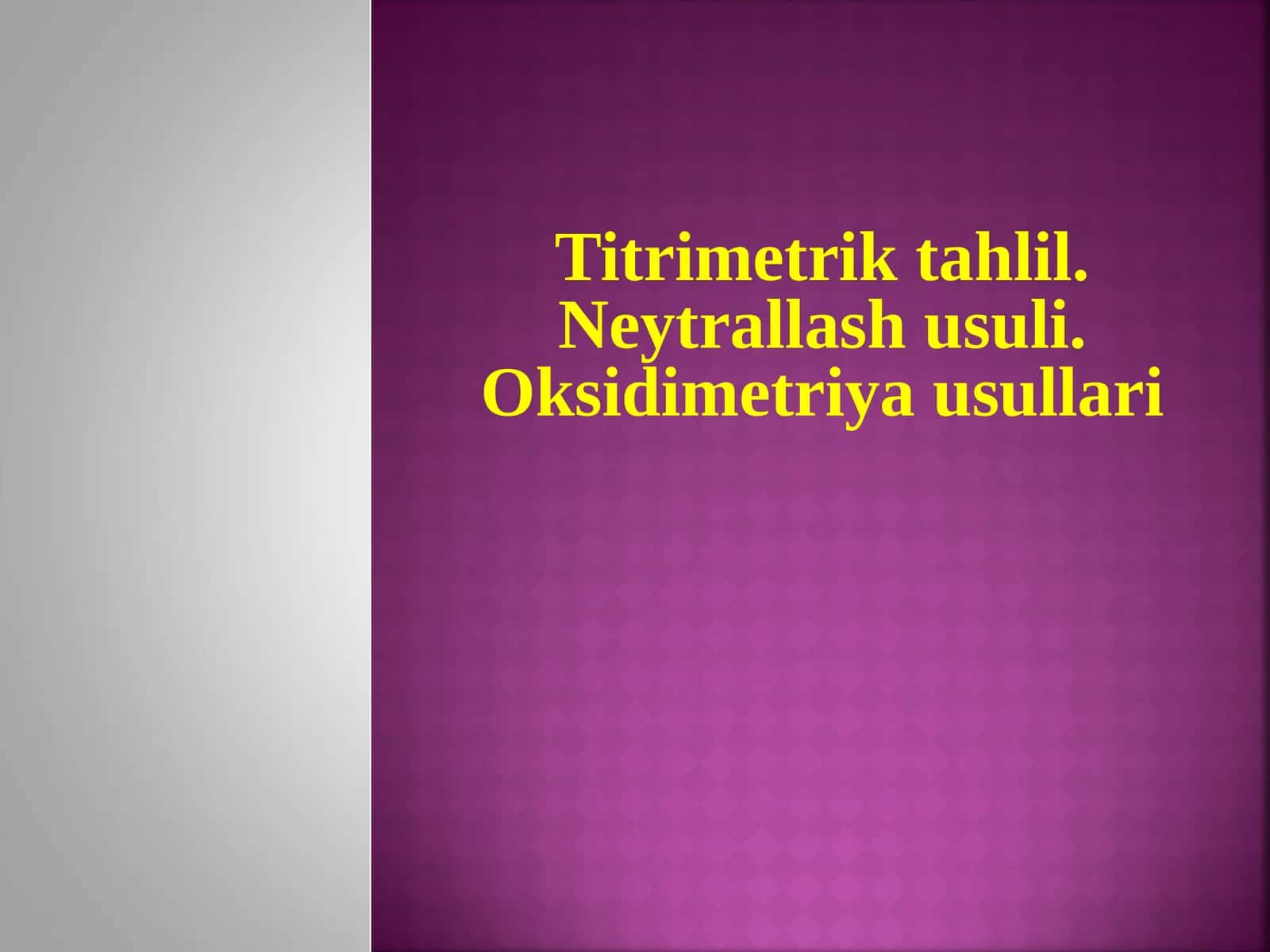 Titrimetrik tahlil. Neytrallash usuli. Oksidimetriya usullari 1