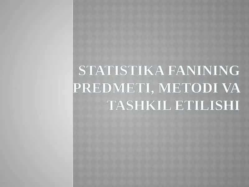 STATISTIKA FANINING PREDMETI, METODI VA TASHKIL ETILISHI 1