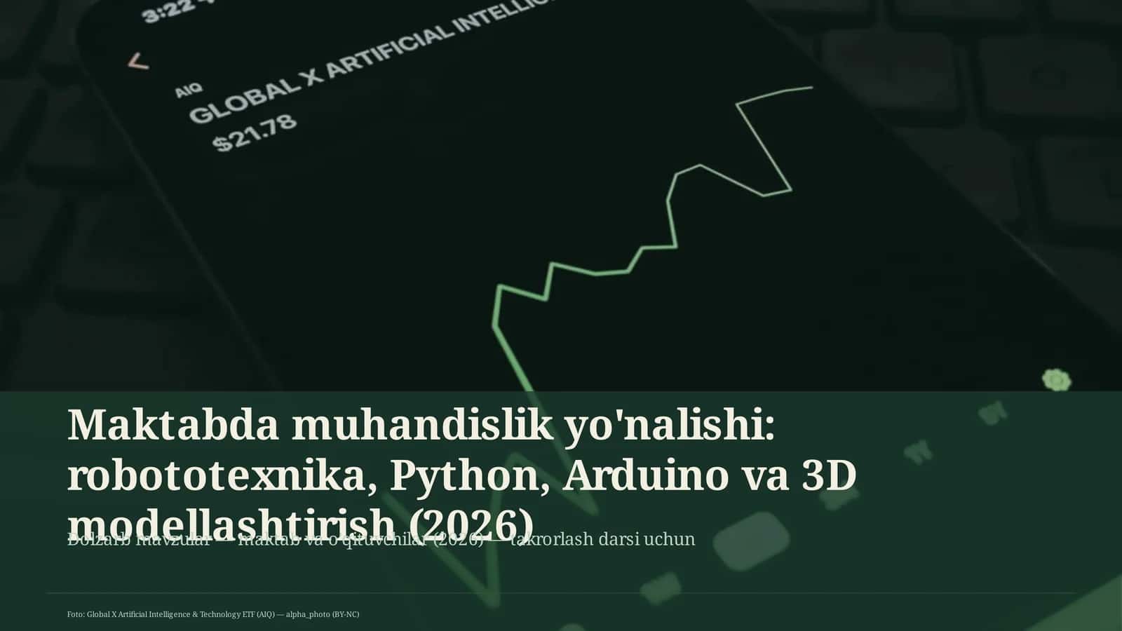 Maktabda muhandislik yo'nalishi: robototexnika, Python, Arduino va 3D modellashtirish 1