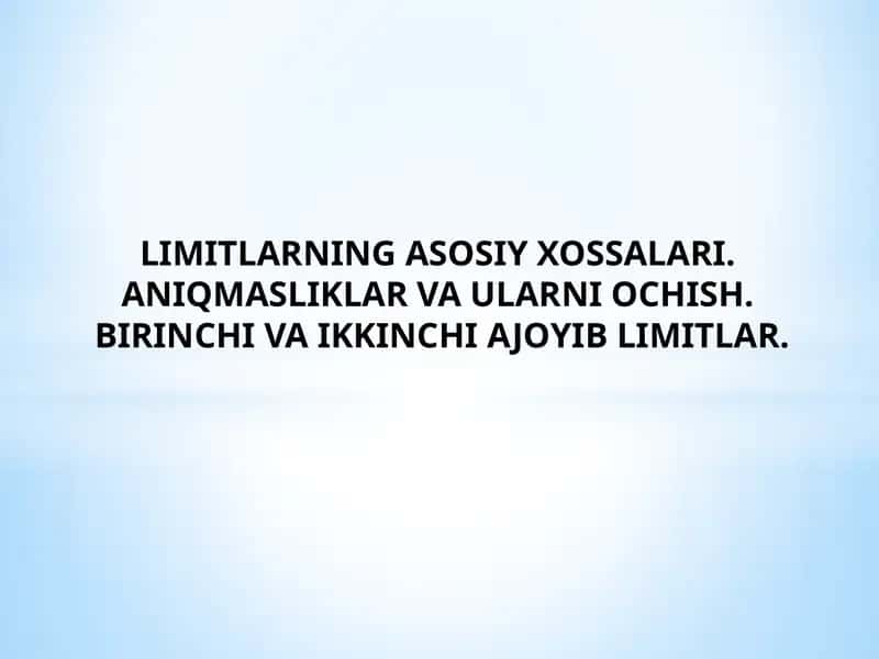 LIMITLARNING ASOSIY XOSSALARI. ANIQMASLIKLAR VA ULARNI OCHISH 1