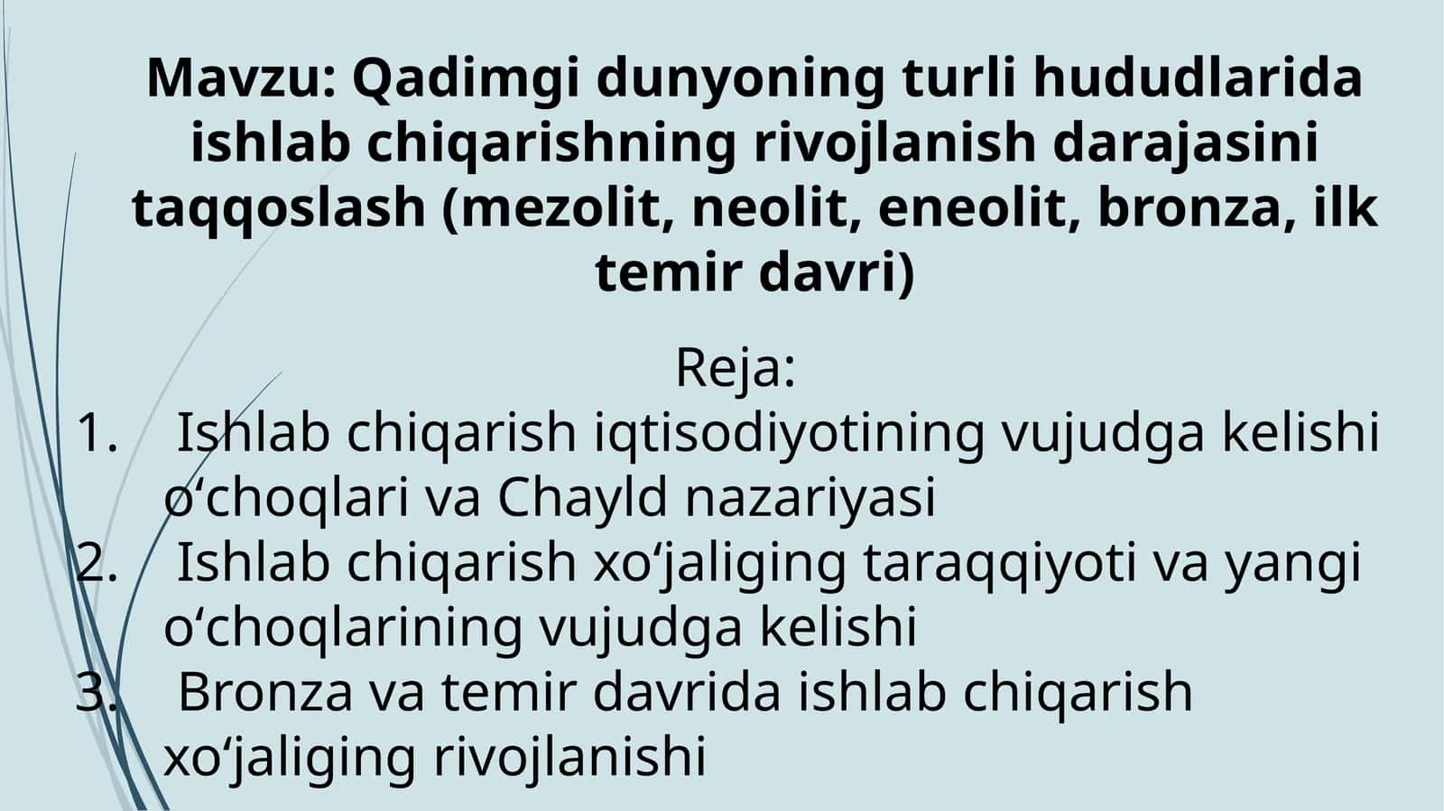 Qadimgi dunyoning turli hududlarida ishlab chiqarishning rivojlanish darajasini taqqoslash(mezolit, neolit, eneolit, bronza, ilk temir davri) 1