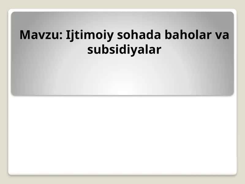 Ijtimoiy Sohadagi Baholar va Subsidiyalar 1