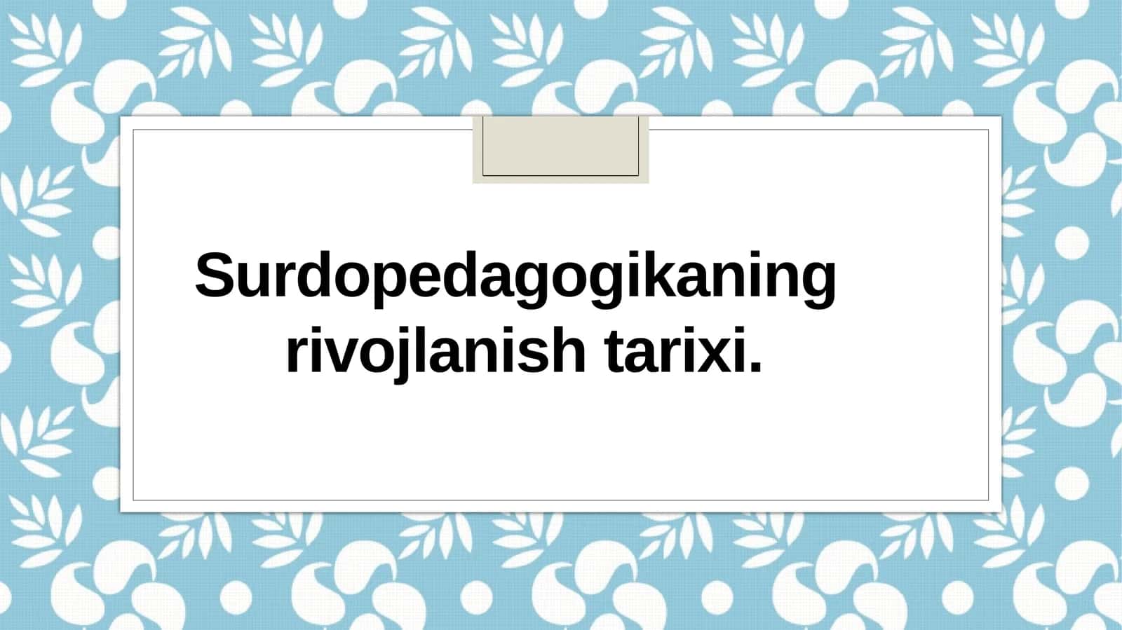 Surdopedagogikaning rivojlanish tarixi 1