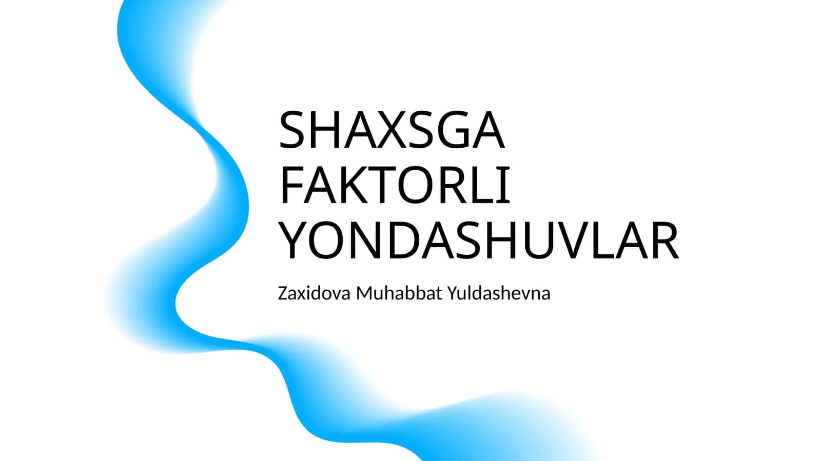 SHAXSGA FAKTORLI YONDASHUVLAR 1